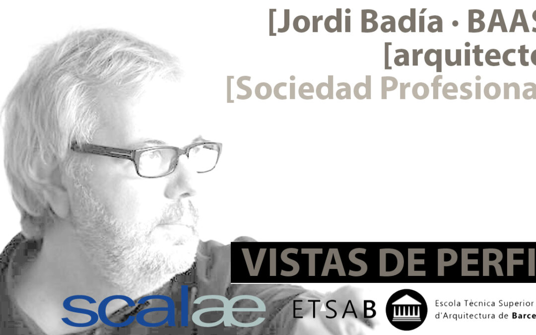 «Vistas de Perfil», Jordi Badía · BAAS, Sociedad Profesional